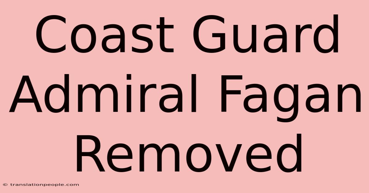 Coast Guard Admiral Fagan Removed