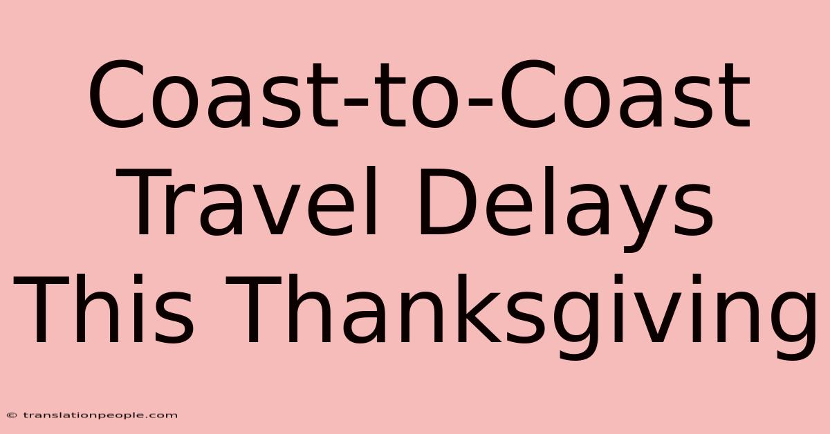 Coast-to-Coast Travel Delays This Thanksgiving