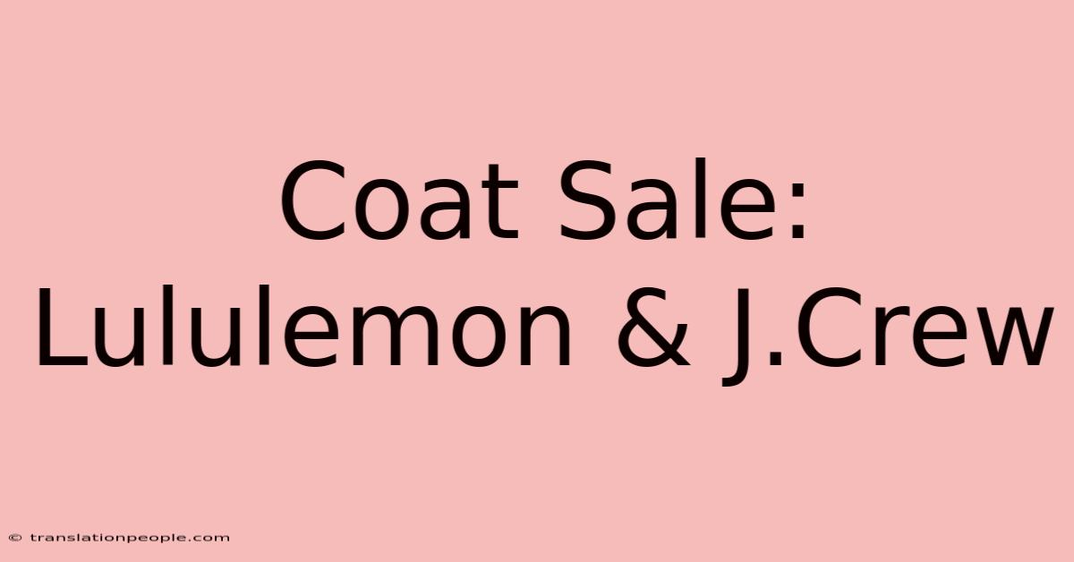 Coat Sale: Lululemon & J.Crew