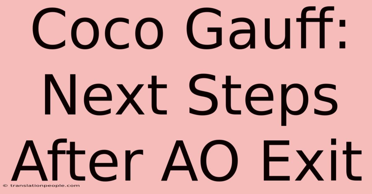 Coco Gauff: Next Steps After AO Exit