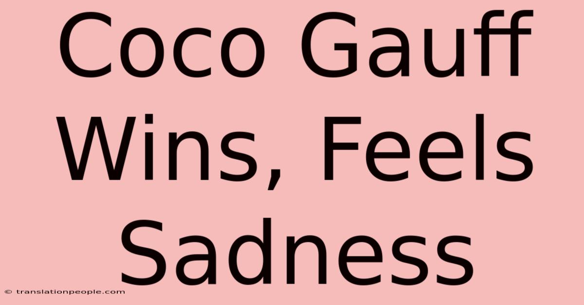 Coco Gauff Wins, Feels Sadness