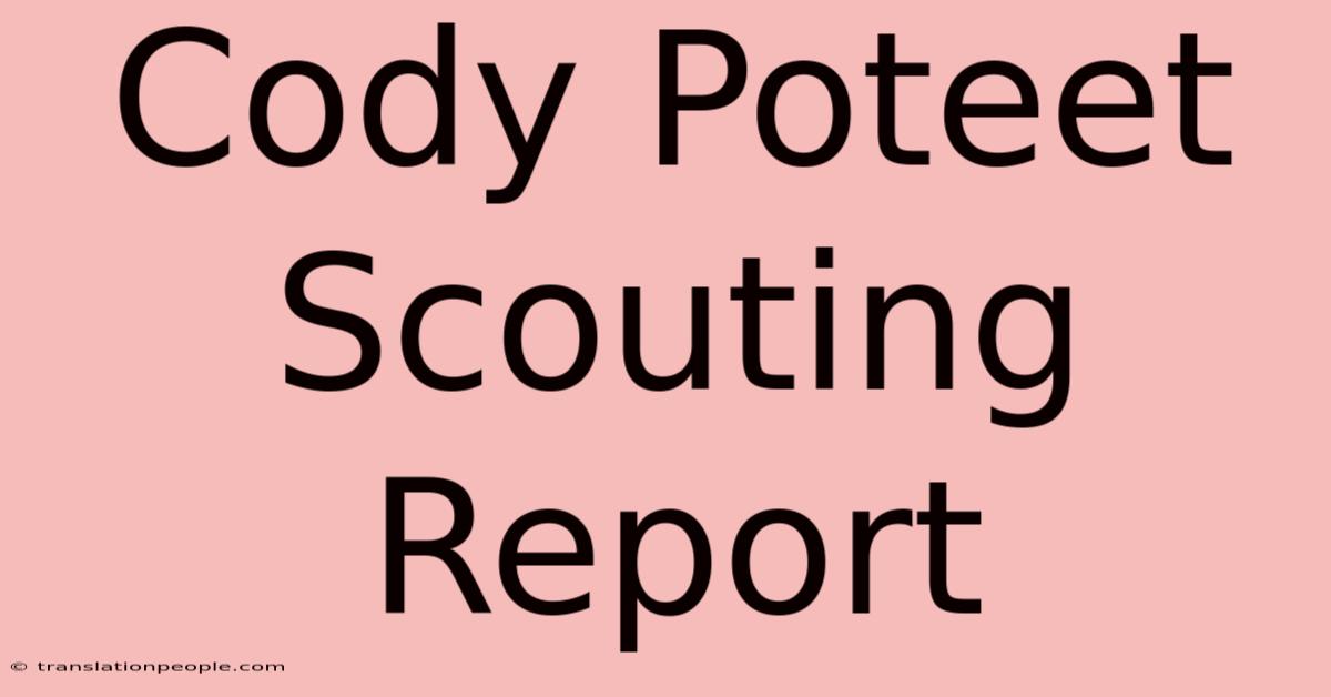 Cody Poteet Scouting Report