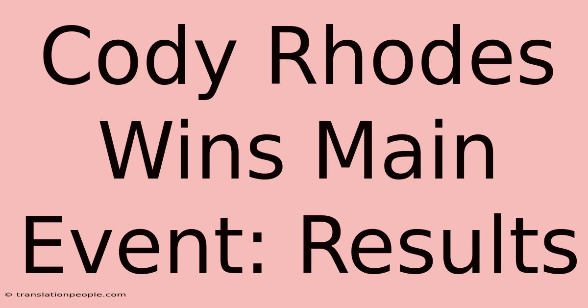 Cody Rhodes Wins Main Event: Results