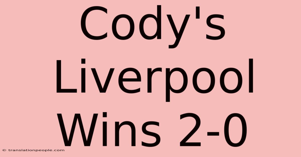 Cody's Liverpool Wins 2-0