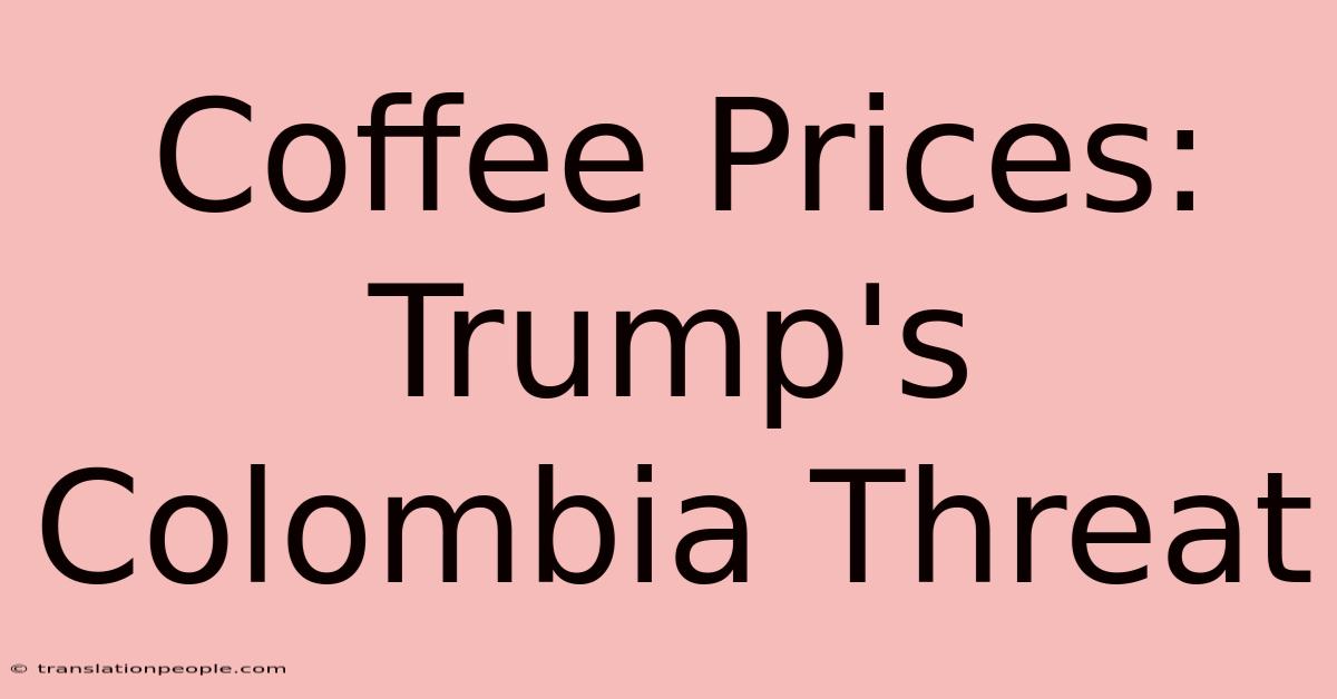 Coffee Prices: Trump's Colombia Threat