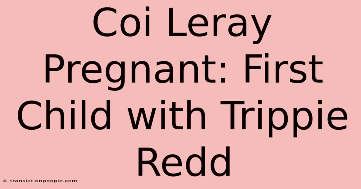 Coi Leray Pregnant: First Child With Trippie Redd