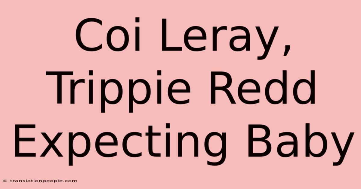 Coi Leray, Trippie Redd Expecting Baby