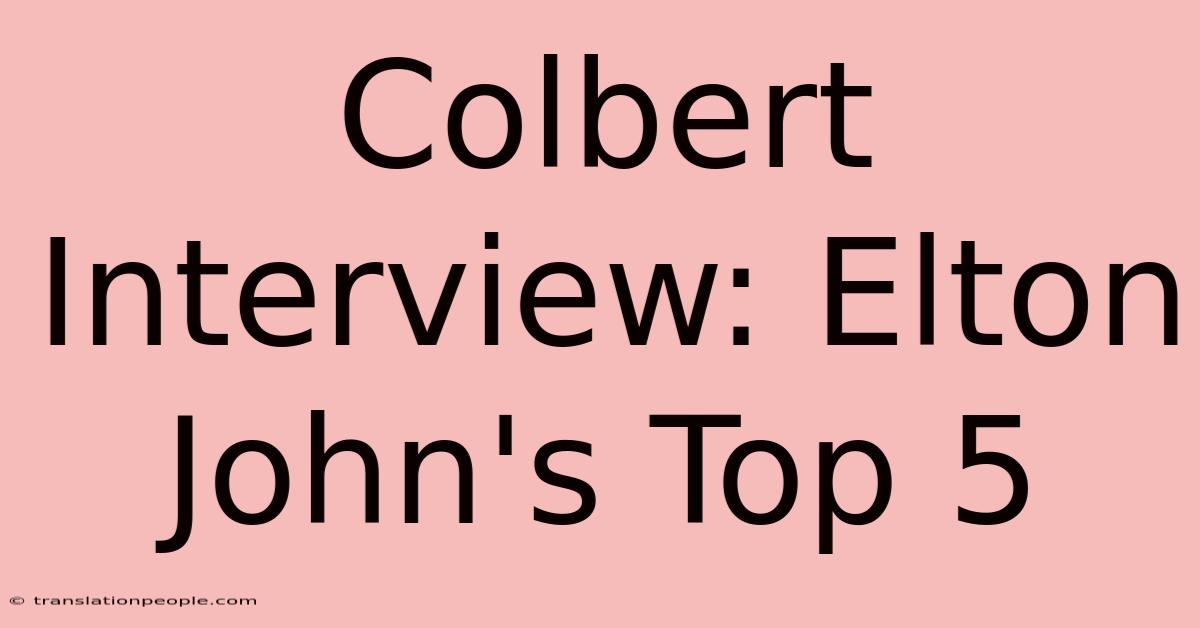 Colbert Interview: Elton John's Top 5