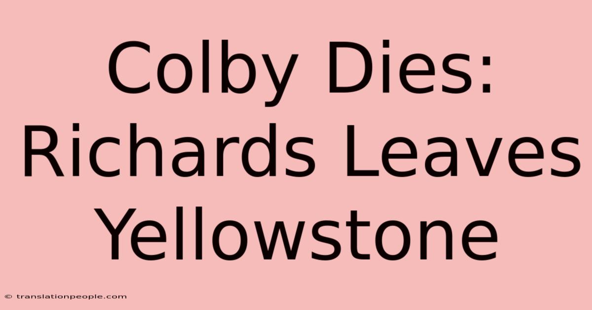 Colby Dies: Richards Leaves Yellowstone