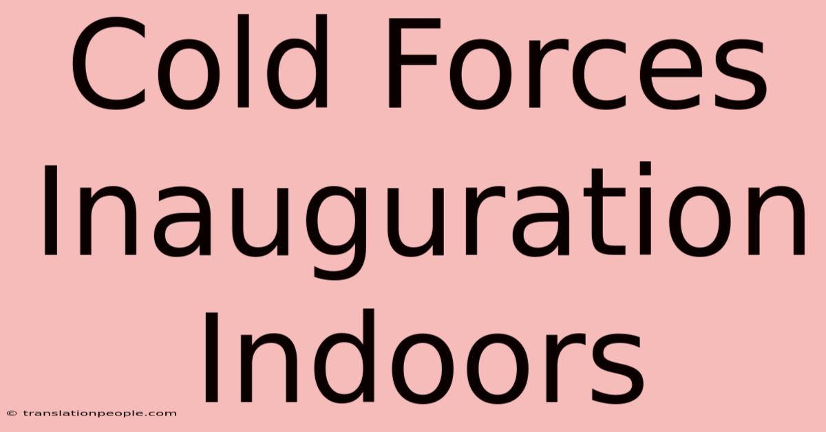 Cold Forces Inauguration Indoors