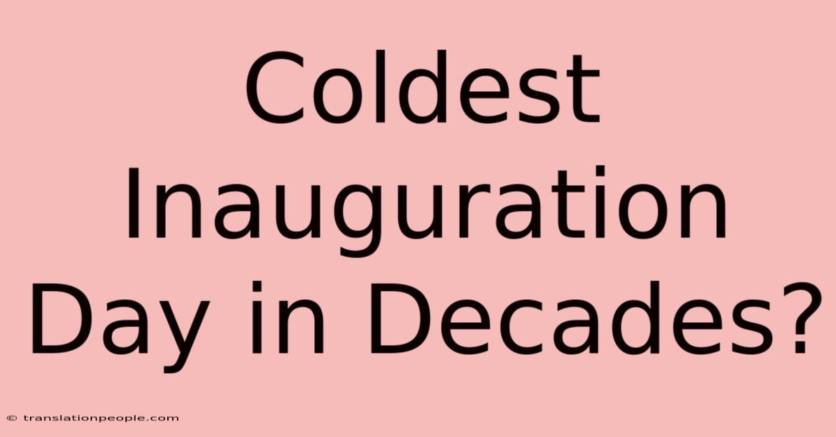 Coldest Inauguration Day In Decades?