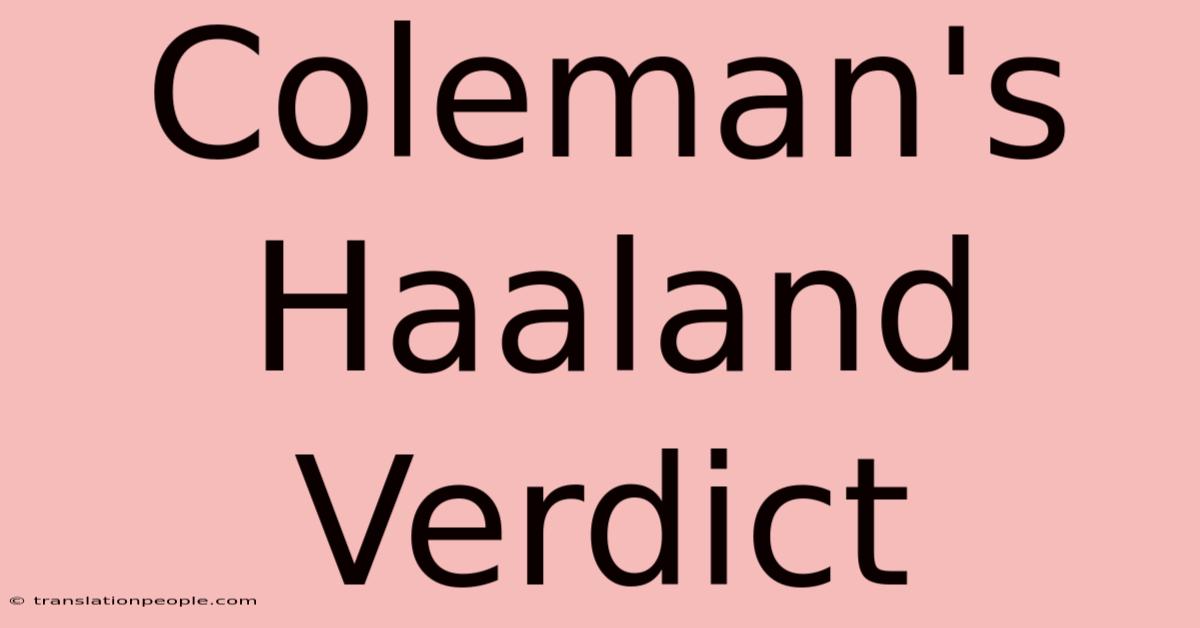 Coleman's Haaland Verdict