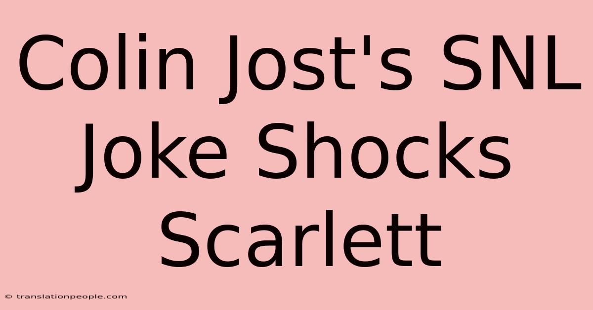 Colin Jost's SNL Joke Shocks Scarlett