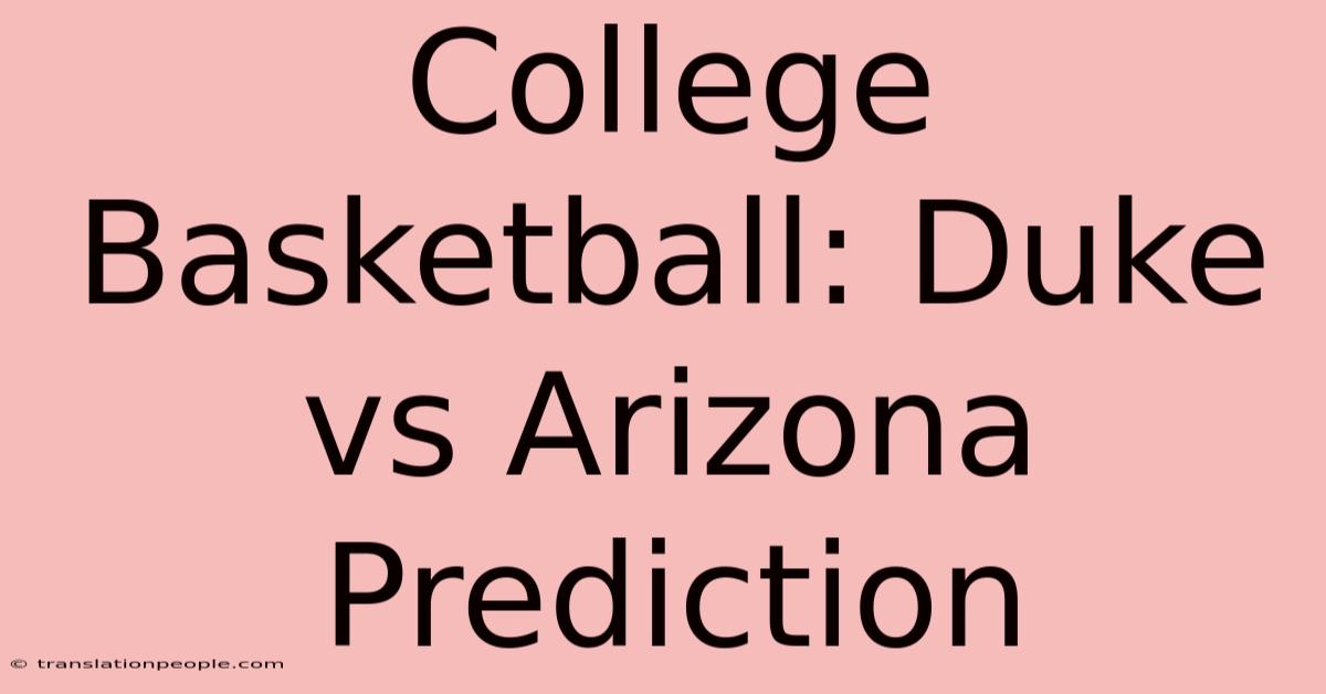 College Basketball: Duke Vs Arizona Prediction