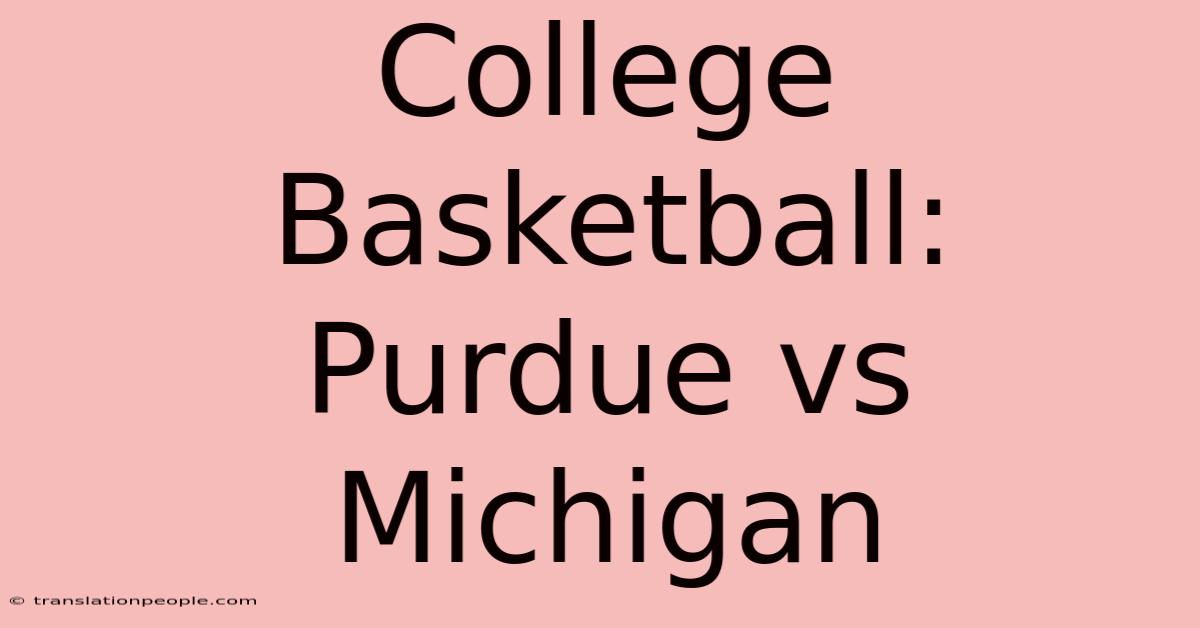 College Basketball: Purdue Vs Michigan