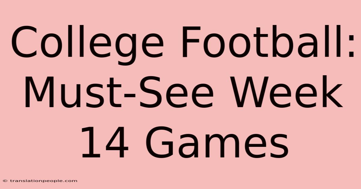 College Football: Must-See Week 14 Games