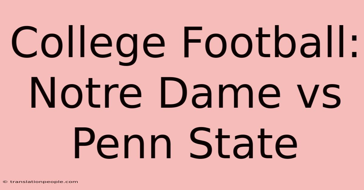 College Football: Notre Dame Vs Penn State