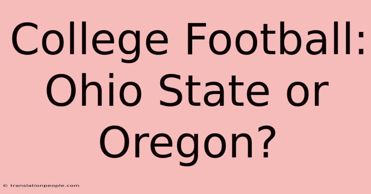 College Football: Ohio State Or Oregon?