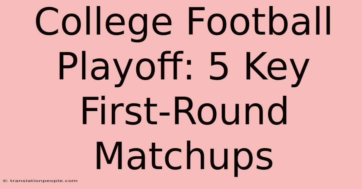 College Football Playoff: 5 Key First-Round Matchups