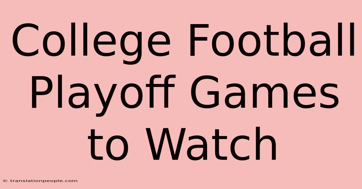 College Football Playoff Games To Watch