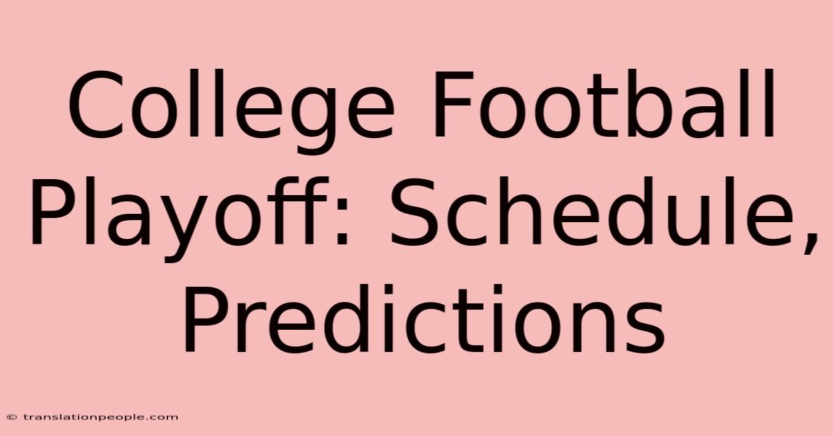 College Football Playoff: Schedule, Predictions