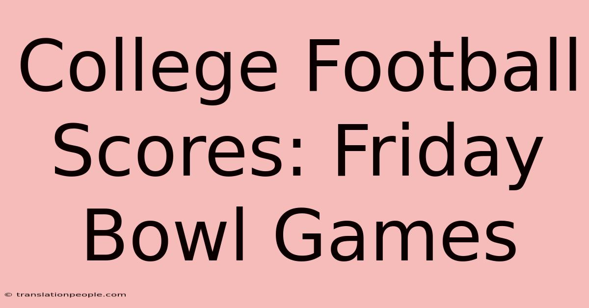 College Football Scores: Friday Bowl Games