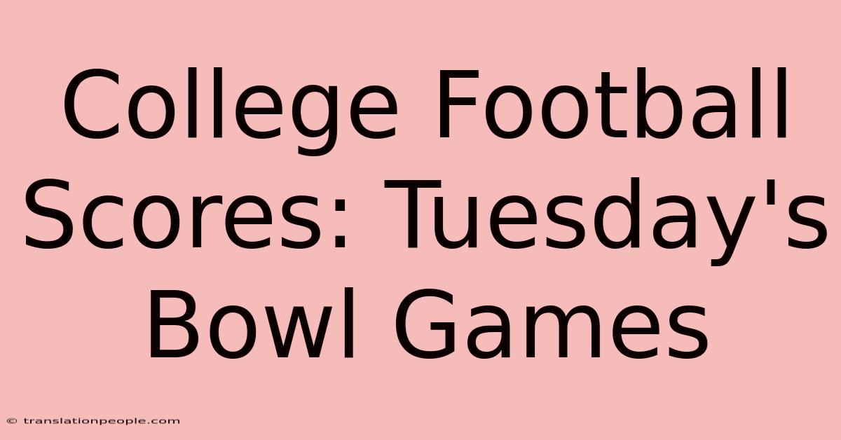 College Football Scores: Tuesday's Bowl Games