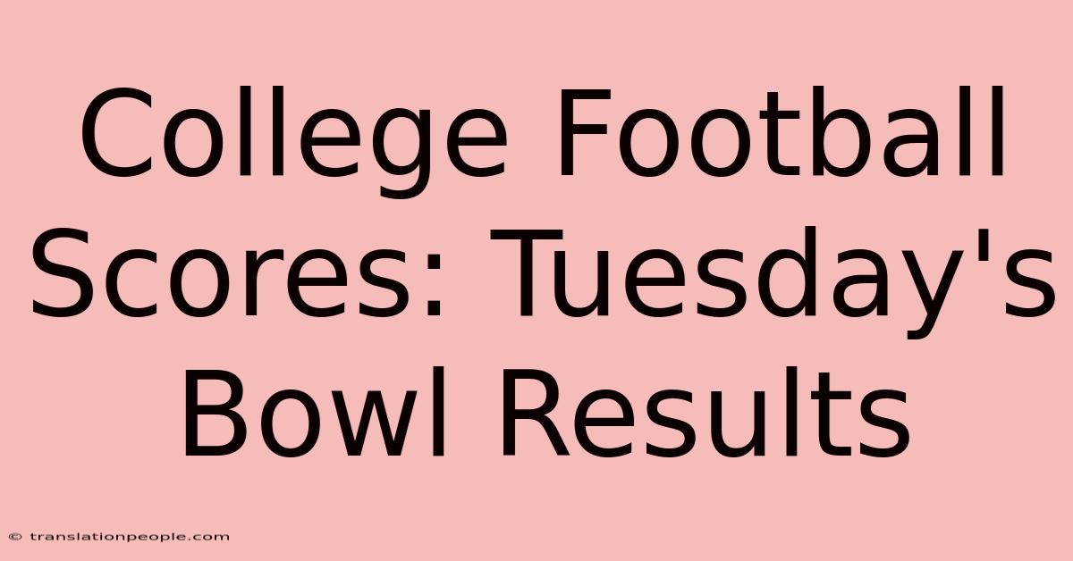 College Football Scores: Tuesday's Bowl Results