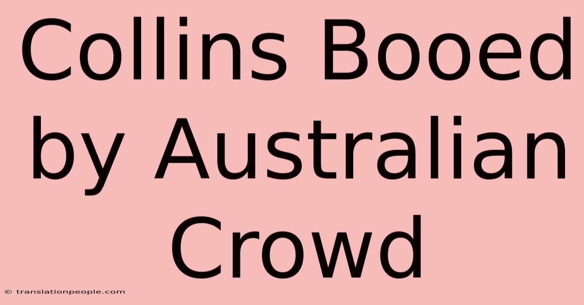 Collins Booed By Australian Crowd