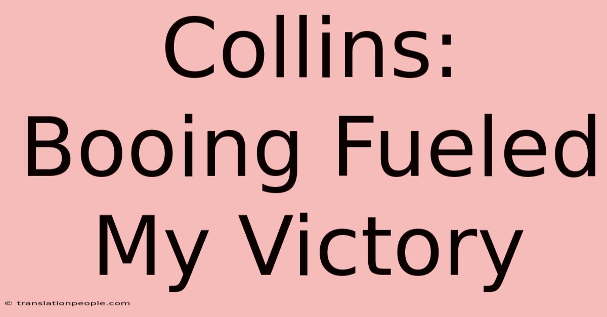 Collins: Booing Fueled My Victory