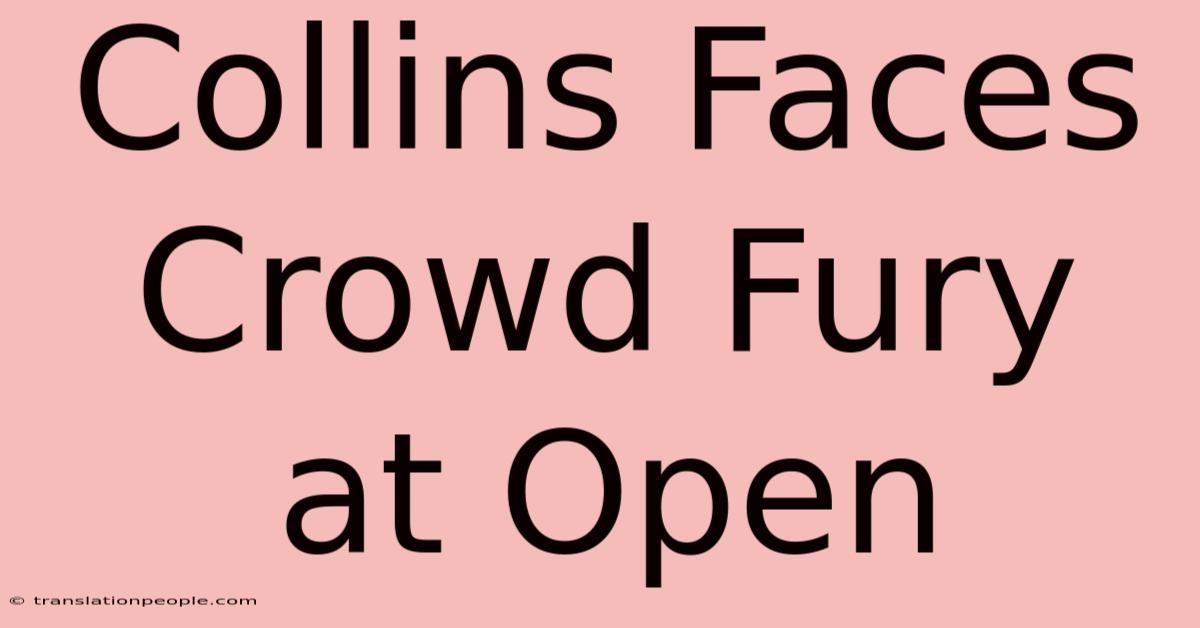 Collins Faces Crowd Fury At Open