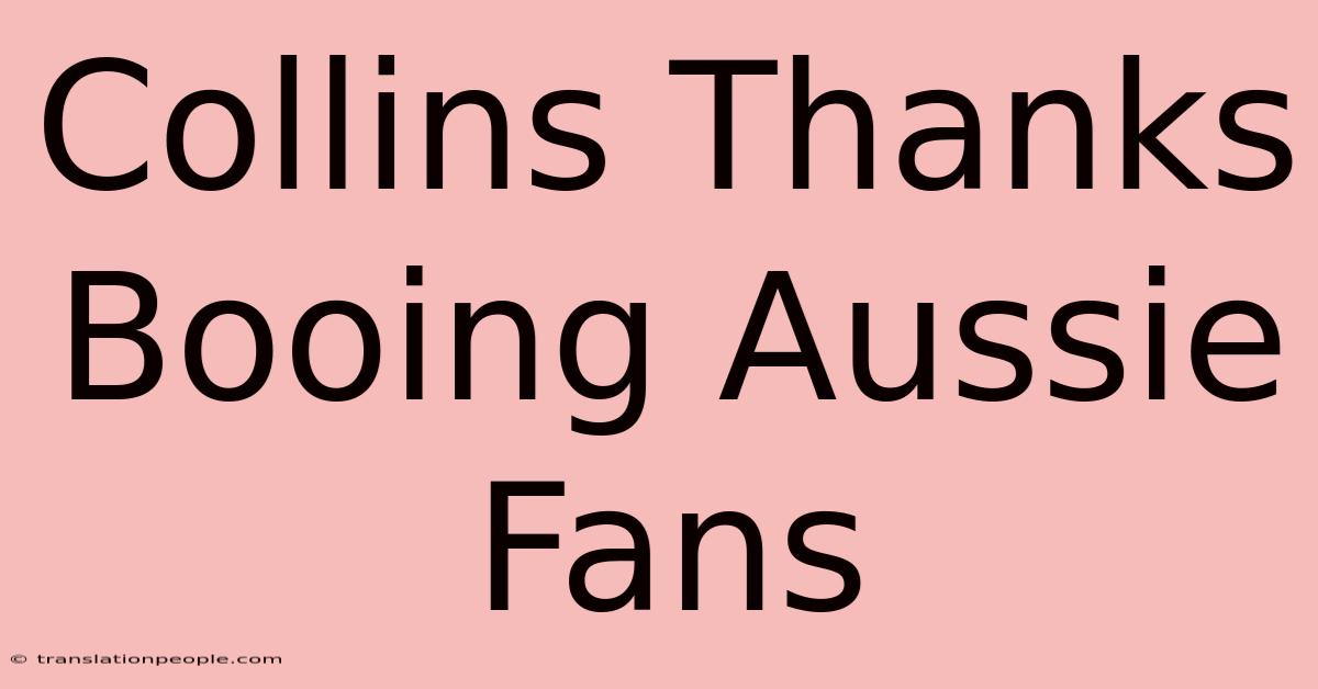 Collins Thanks Booing Aussie Fans