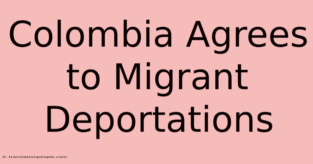 Colombia Agrees To Migrant Deportations