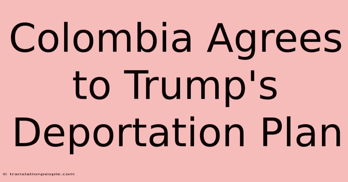 Colombia Agrees To Trump's Deportation Plan