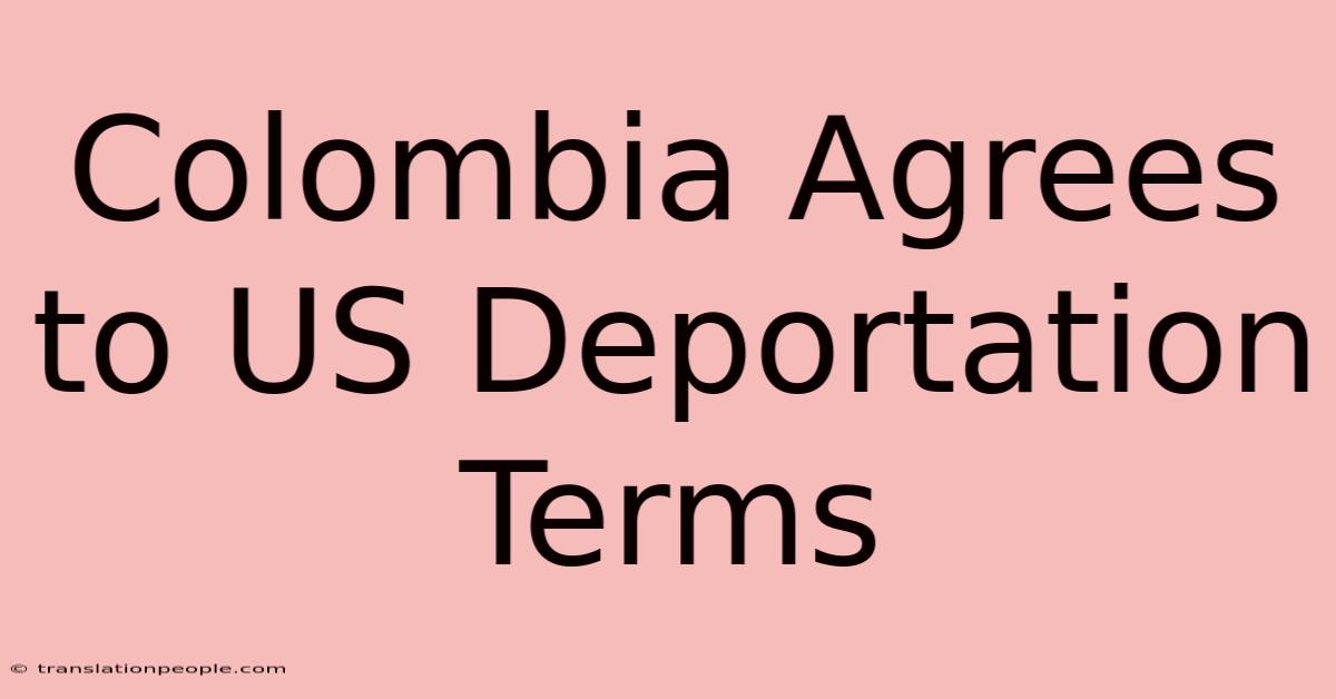 Colombia Agrees To US Deportation Terms