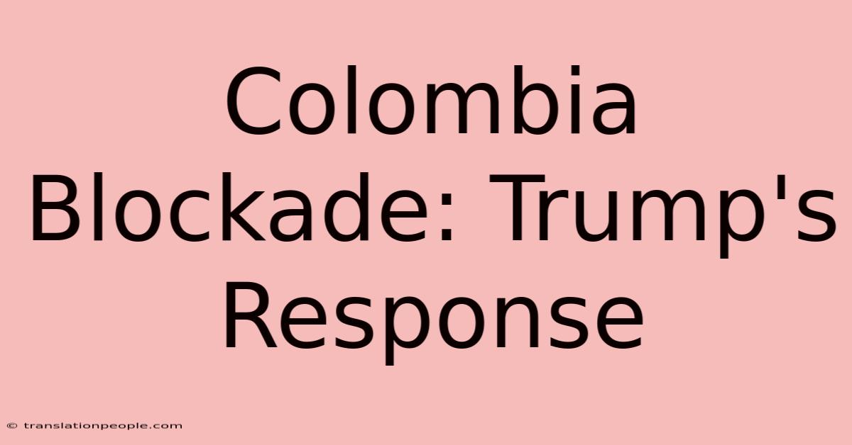 Colombia Blockade: Trump's Response