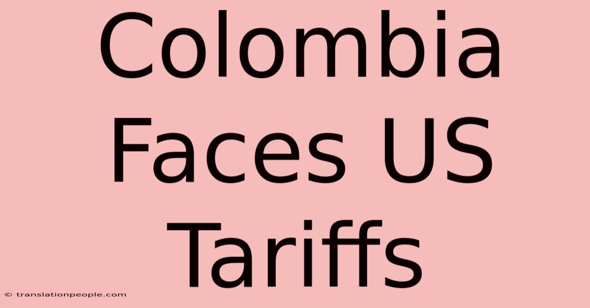 Colombia Faces US Tariffs