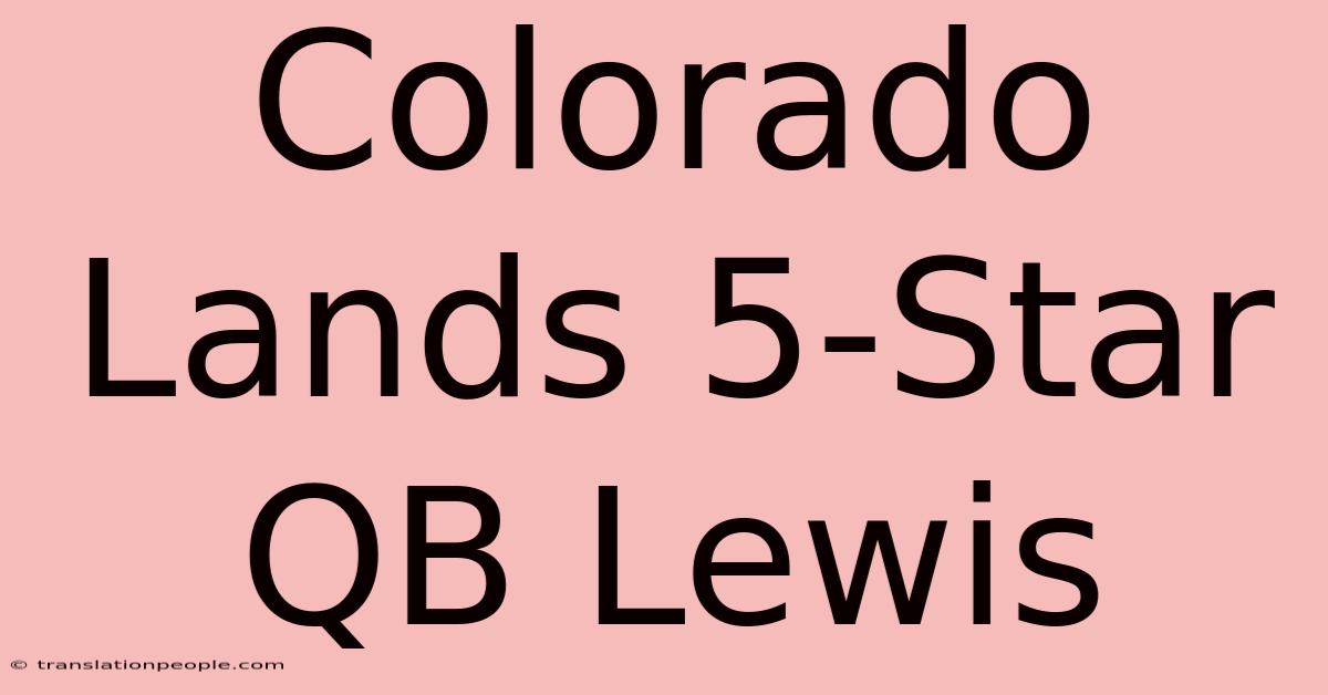 Colorado Lands 5-Star QB Lewis