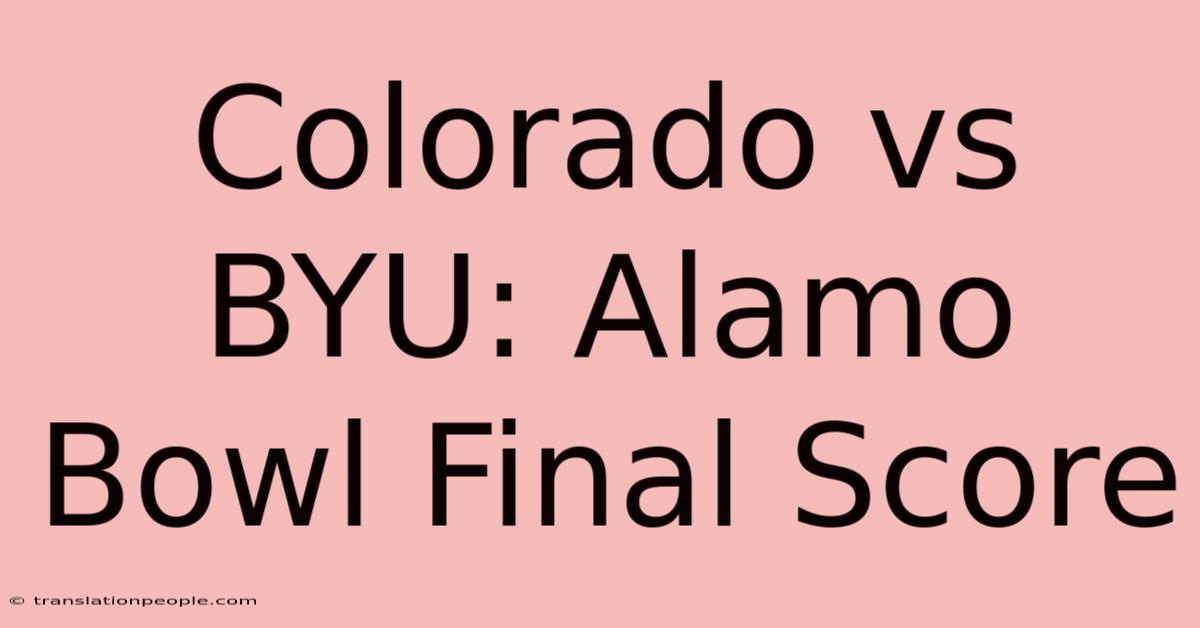 Colorado Vs BYU: Alamo Bowl Final Score