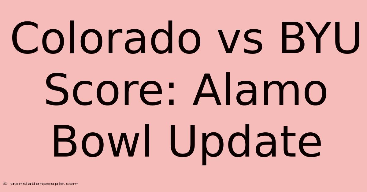 Colorado Vs BYU Score: Alamo Bowl Update