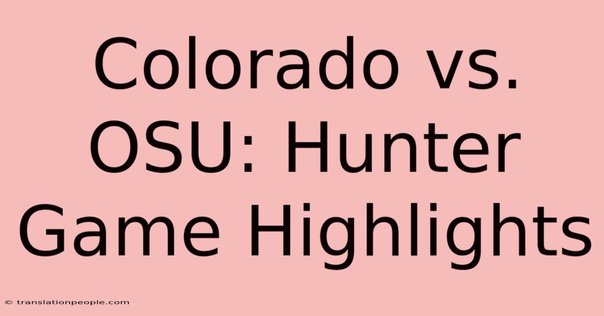 Colorado Vs. OSU: Hunter Game Highlights