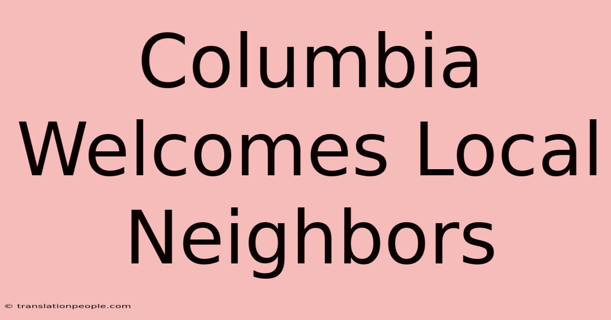 Columbia Welcomes Local Neighbors