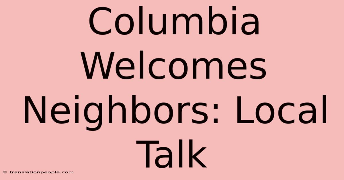 Columbia Welcomes Neighbors: Local Talk