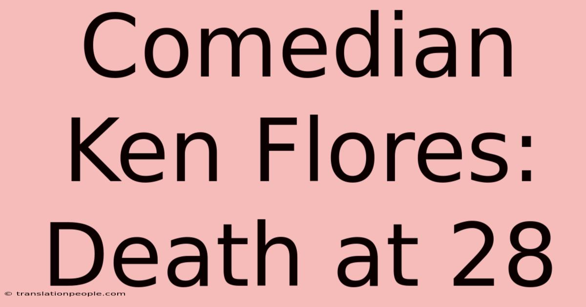 Comedian Ken Flores: Death At 28