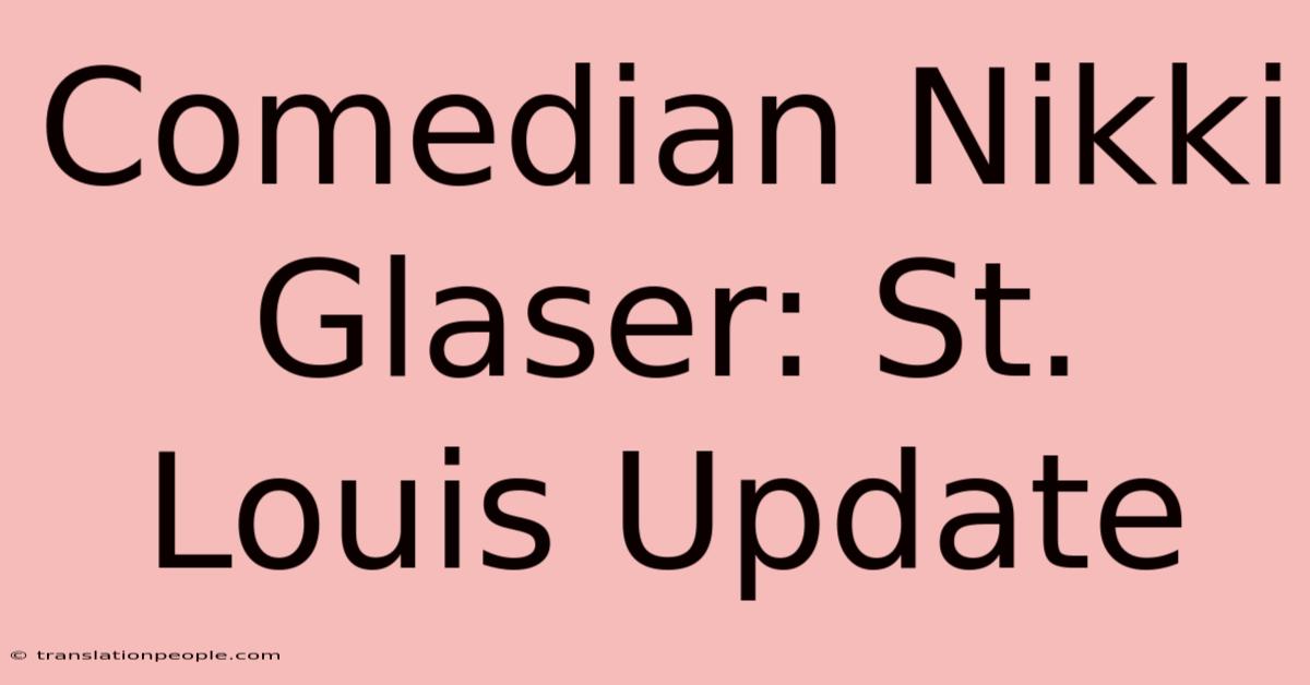 Comedian Nikki Glaser: St. Louis Update