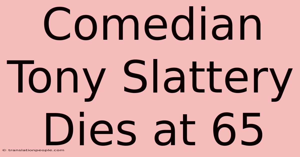 Comedian Tony Slattery Dies At 65