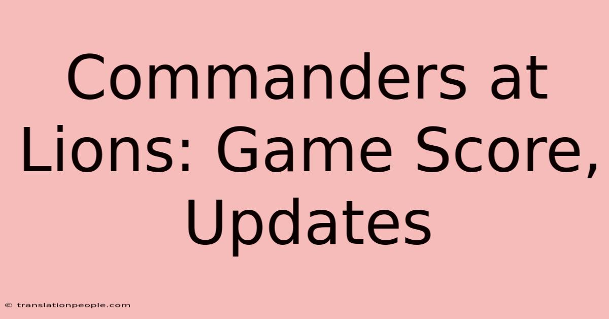 Commanders At Lions: Game Score, Updates