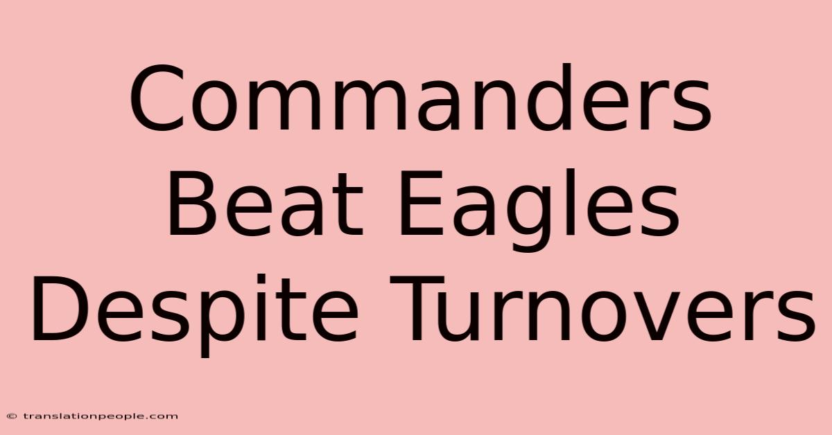 Commanders Beat Eagles Despite Turnovers