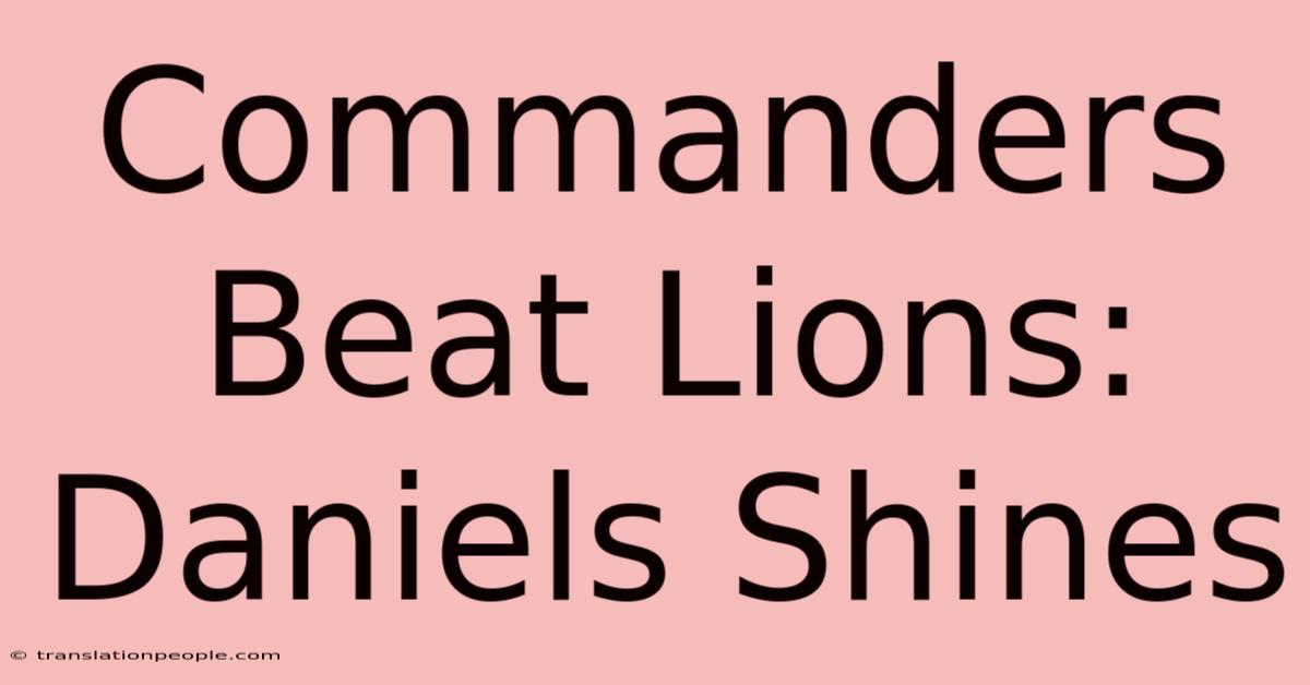 Commanders Beat Lions: Daniels Shines