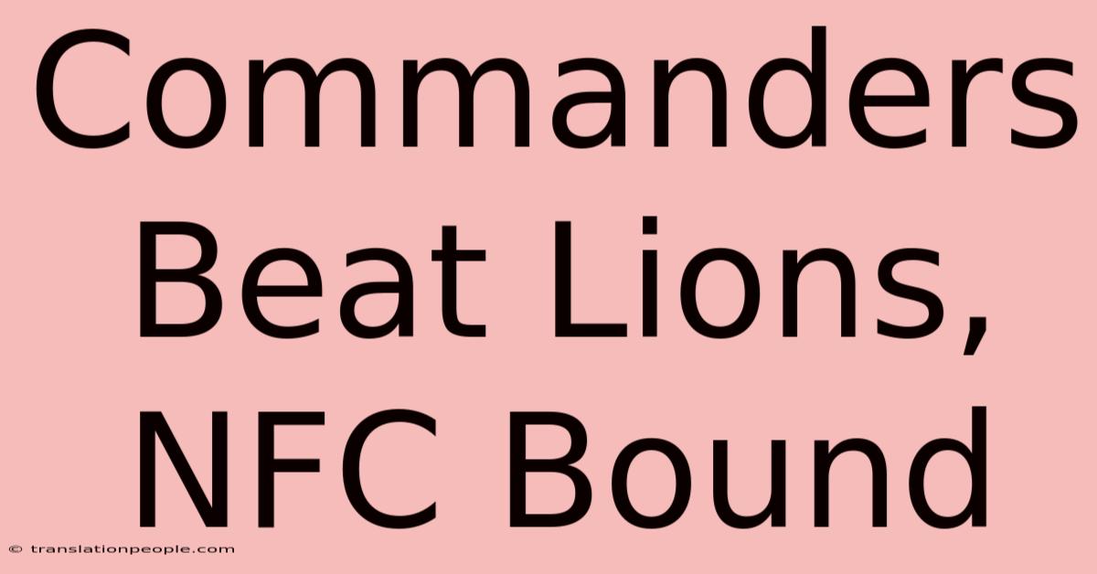 Commanders Beat Lions, NFC Bound